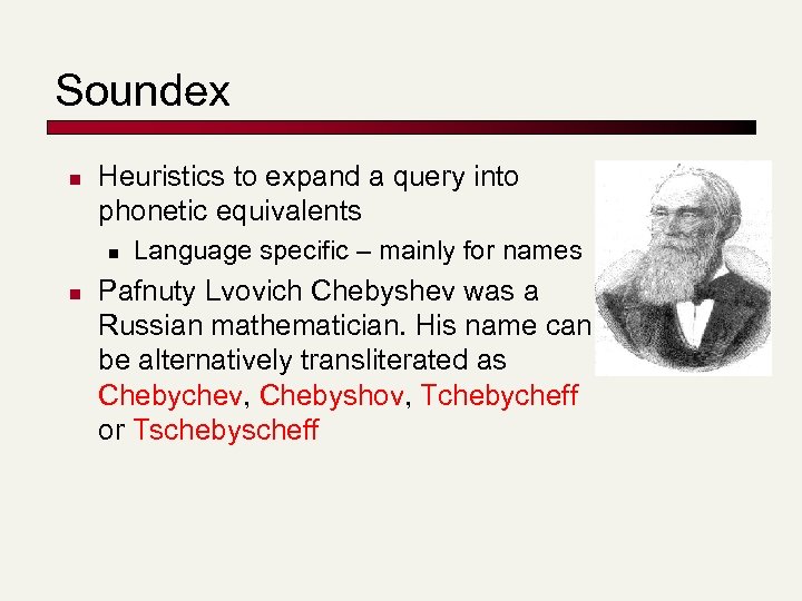 Soundex n Heuristics to expand a query into phonetic equivalents n n Language specific