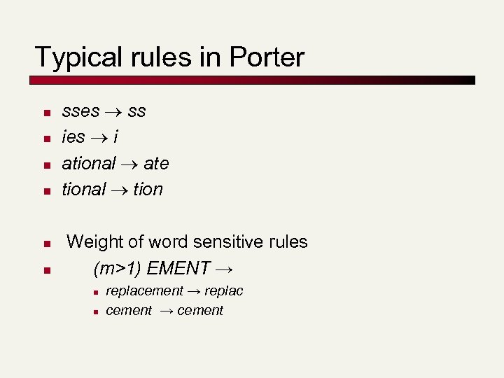 Typical rules in Porter n n n sses ss ies i ational ate tional