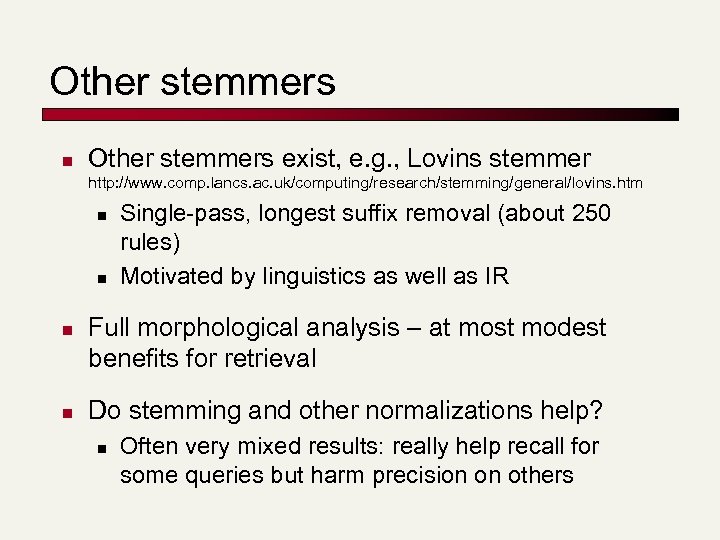 Other stemmers n Other stemmers exist, e. g. , Lovins stemmer http: //www. comp.