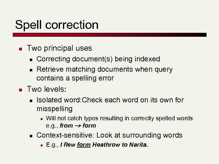 Spell correction n Two principal uses n n n Correcting document(s) being indexed Retrieve