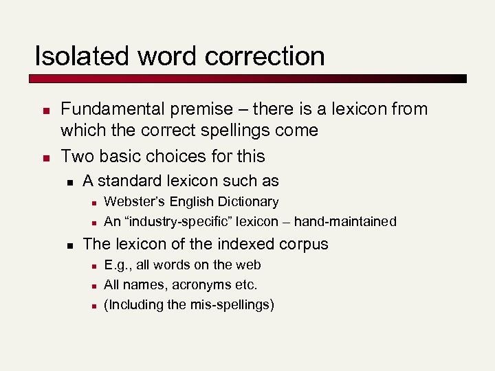 Isolated word correction n n Fundamental premise – there is a lexicon from which
