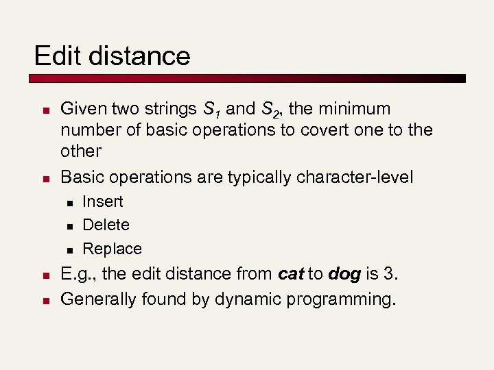 Edit distance n n Given two strings S 1 and S 2, the minimum
