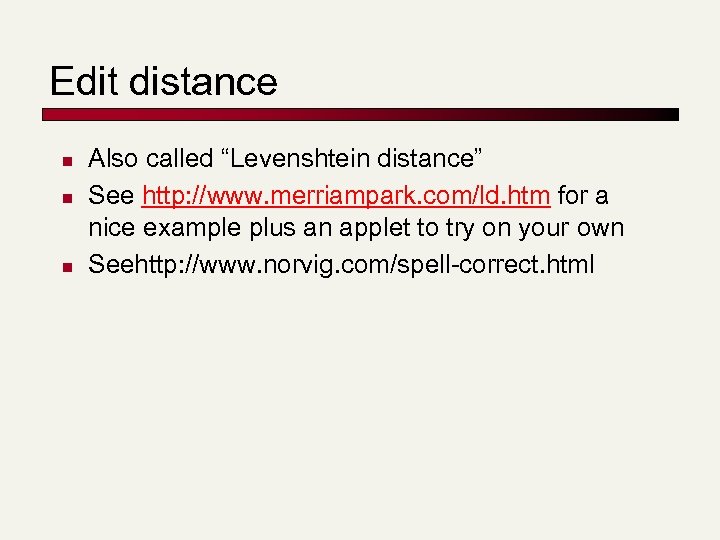 Edit distance n n n Also called “Levenshtein distance” See http: //www. merriampark. com/ld.