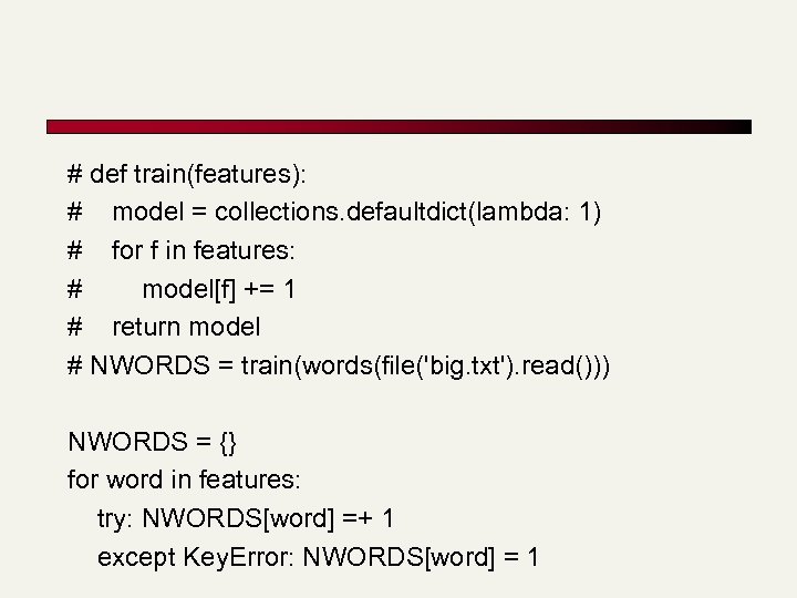 # def train(features): # model = collections. defaultdict(lambda: 1) # for f in features: