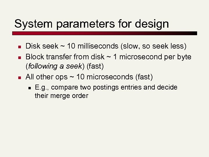 System parameters for design n Disk seek ~ 10 milliseconds (slow, so seek less)