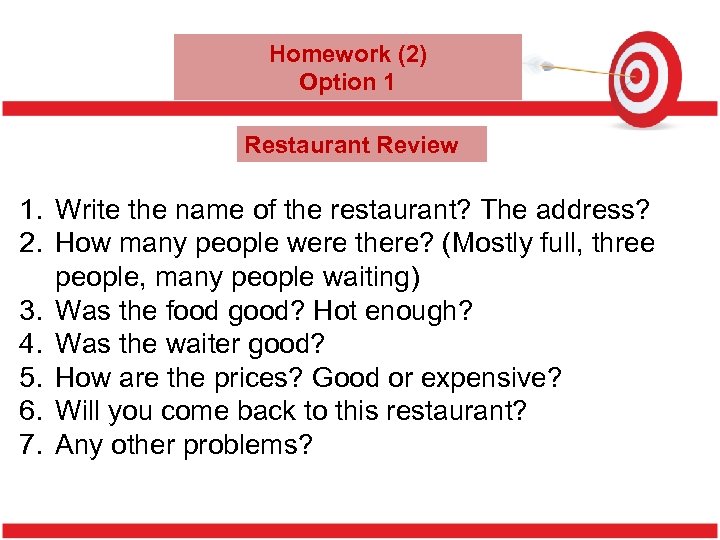Homework (2) Option 1 Restaurant Review 1. Write the name of the restaurant? The