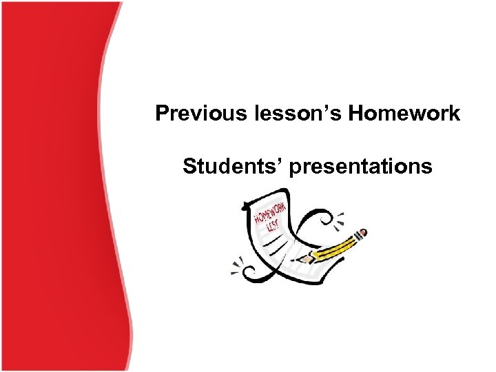 Previous lesson’s Homework Students’ presentations 