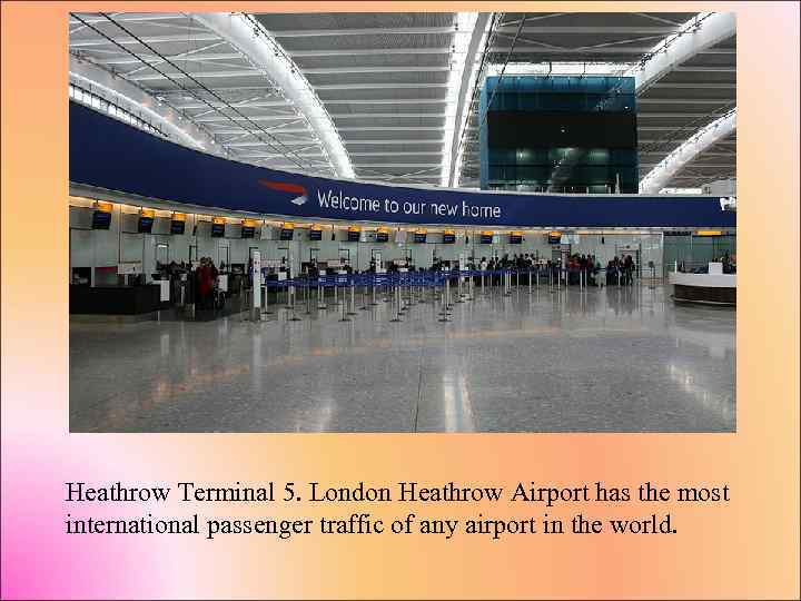 Heathrow Terminal 5. London Heathrow Airport has the most international passenger traffic of any