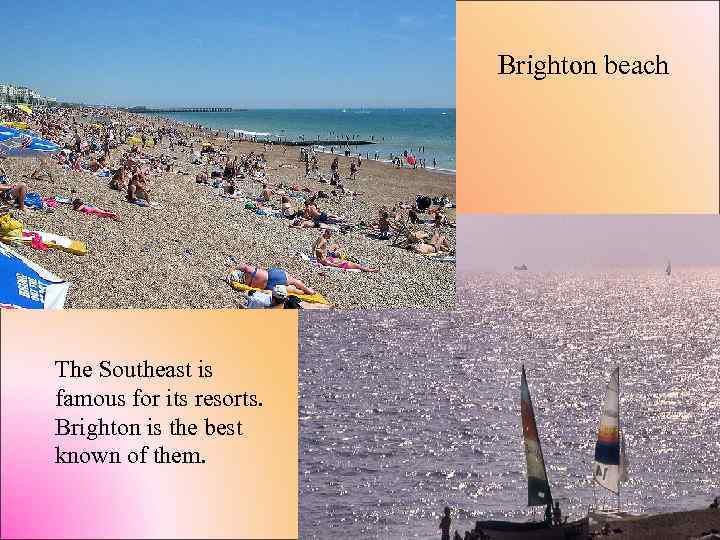 Brighton beach The Southeast is famous for its resorts. Brighton is the best known