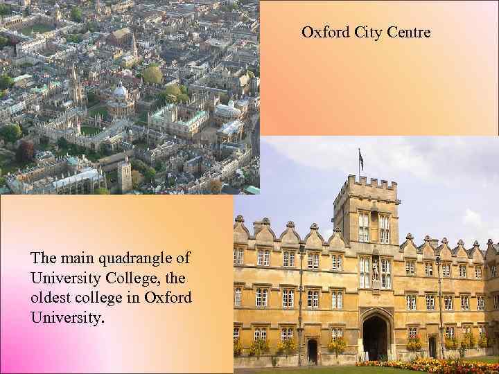 Oxford City Centre The main quadrangle of University College, the oldest college in Oxford