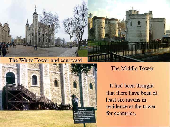 The White Tower and courtyard The Middle Tower It had been thought that there