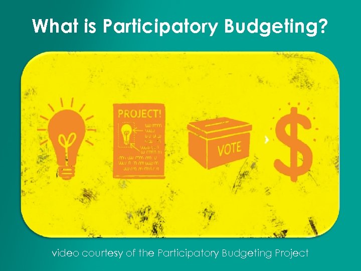 What is Participatory Budgeting? video courtesy of the Participatory Budgeting Project 