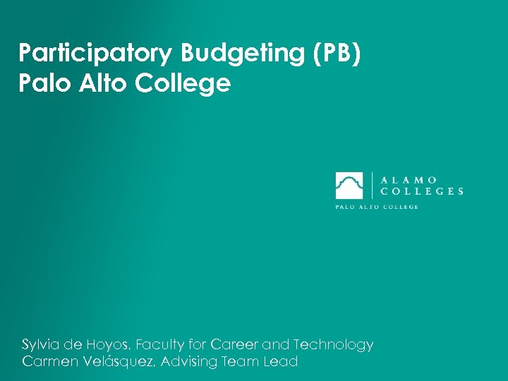 Participatory Budgeting (PB) Palo Alto College Sylvia de Hoyos, Faculty for Career and Technology