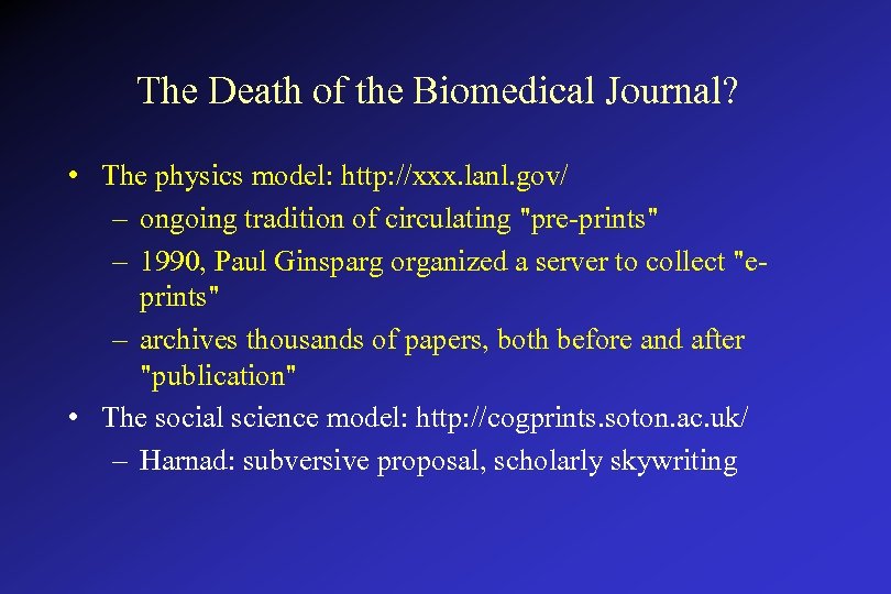 The Death of the Biomedical Journal? • The physics model: http: //xxx. lanl. gov/