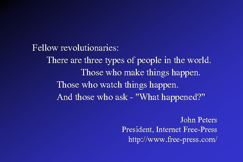 Fellow revolutionaries: There are three types of people in the world. Those who make