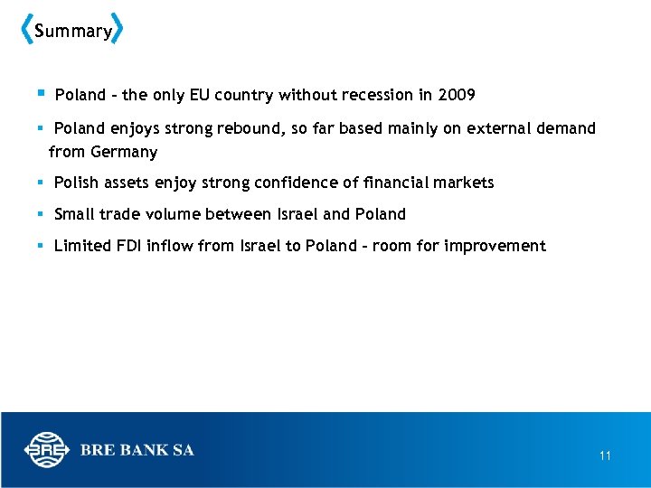 Summary Poland – the only EU country without recession in 2009 Poland enjoys strong