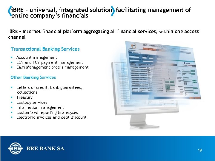 i. BRE – universal, integrated solution facilitating management of entire company’s financials i. BRE