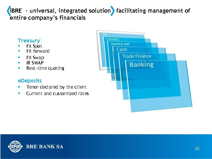 i. BRE – universal, integrated solution facilitating management of entire company’s financials Treasury *