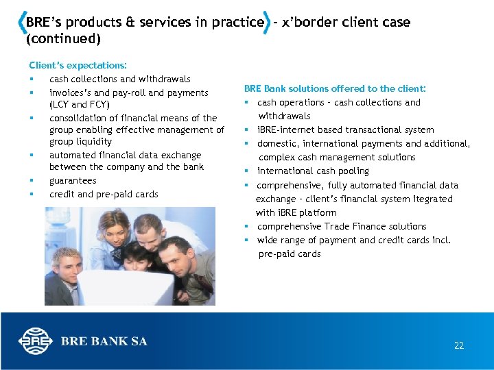 BRE’s products & services in practice – x’border client case (continued) Client’s expectations: cash