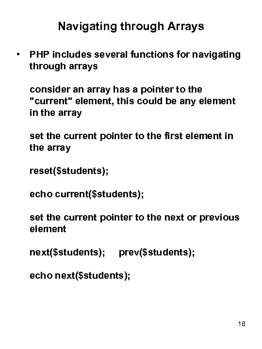 Navigating through Arrays • PHP includes several functions for navigating through arrays consider an