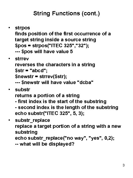 String Functions (cont. ) • strpos finds position of the first occurrence of a