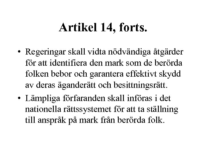 Artikel 14, forts. • Regeringar skall vidta nödvändiga åtgärder för att identifiera den mark