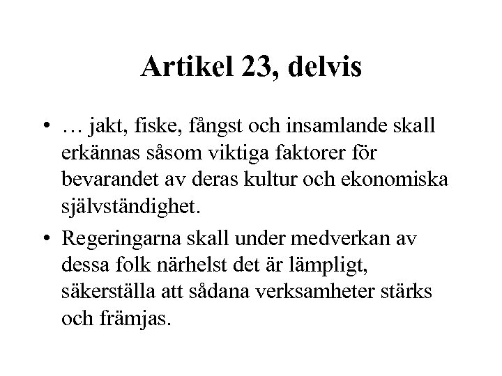 Artikel 23, delvis • … jakt, fiske, fångst och insamlande skall erkännas såsom viktiga
