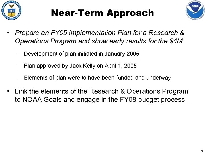 Near-Term Approach • Prepare an FY 05 Implementation Plan for a Research & Operations