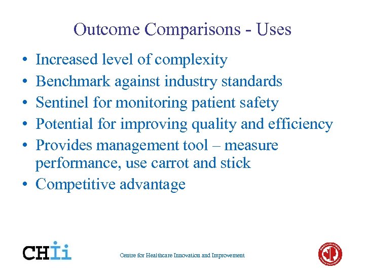 Outcome Comparisons - Uses • • • Increased level of complexity Benchmark against industry