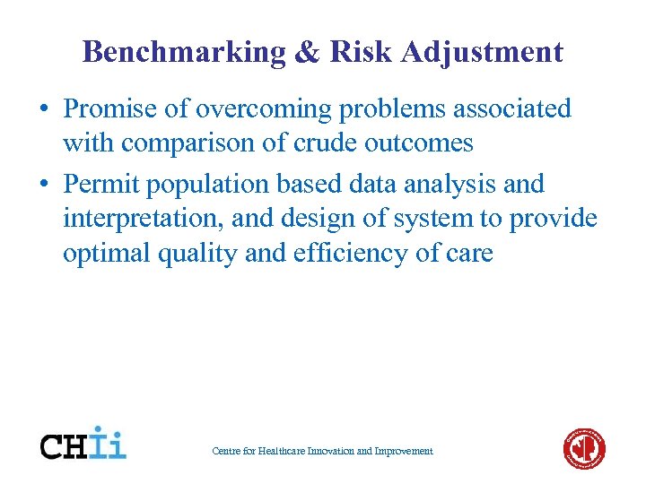 Benchmarking & Risk Adjustment • Promise of overcoming problems associated with comparison of crude