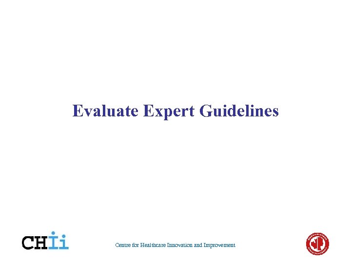 Evaluate Expert Guidelines Centre for Healthcare Innovation and Improvement 