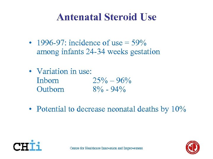 Antenatal Steroid Use • 1996 -97: incidence of use = 59% among infants 24
