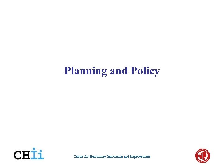 Planning and Policy Centre for Healthcare Innovation and Improvement 