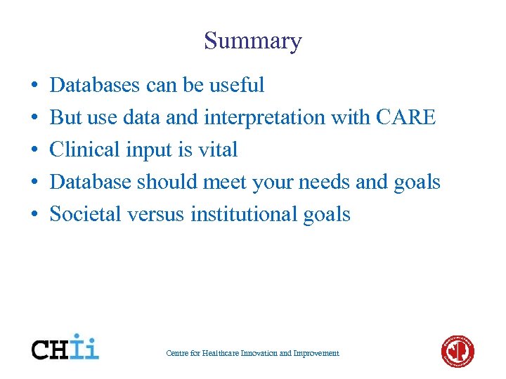 Summary • • • Databases can be useful But use data and interpretation with