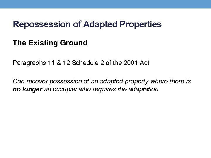 Repossession of Adapted Properties The Existing Ground Paragraphs 11 & 12 Schedule 2 of