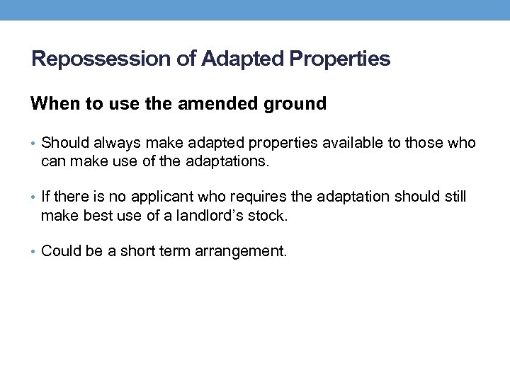 Repossession of Adapted Properties When to use the amended ground • Should always make