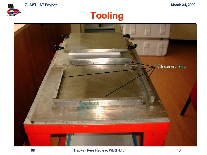 GLAST LAT Project March 24, 2003 Tooling Closeout bars 6 D Tracker Peer Review,