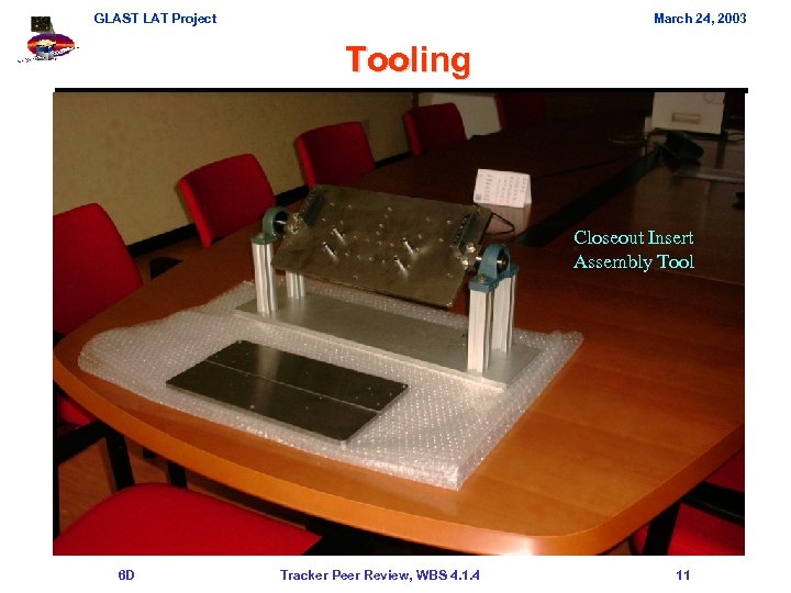 GLAST LAT Project March 24, 2003 Tooling Closeout Insert Assembly Tool 6 D Tracker