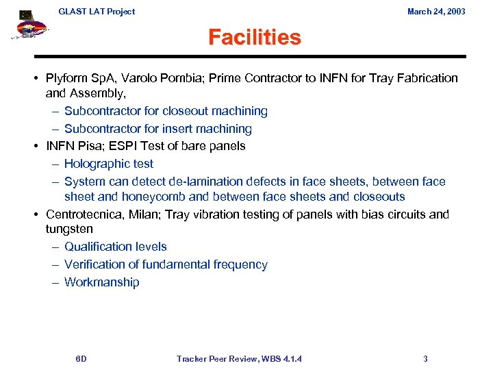 GLAST LAT Project March 24, 2003 Facilities • Plyform Sp. A, Varolo Pombia; Prime