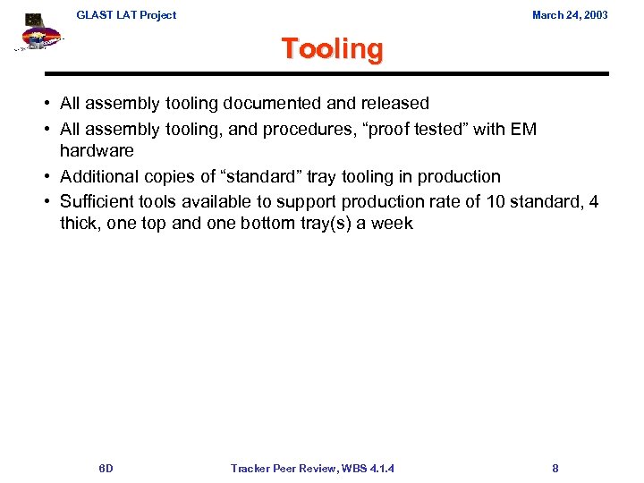 GLAST LAT Project March 24, 2003 Tooling • All assembly tooling documented and released