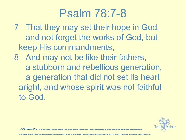 Psalm 78: 7 -8 7 That they may set their hope in God, and