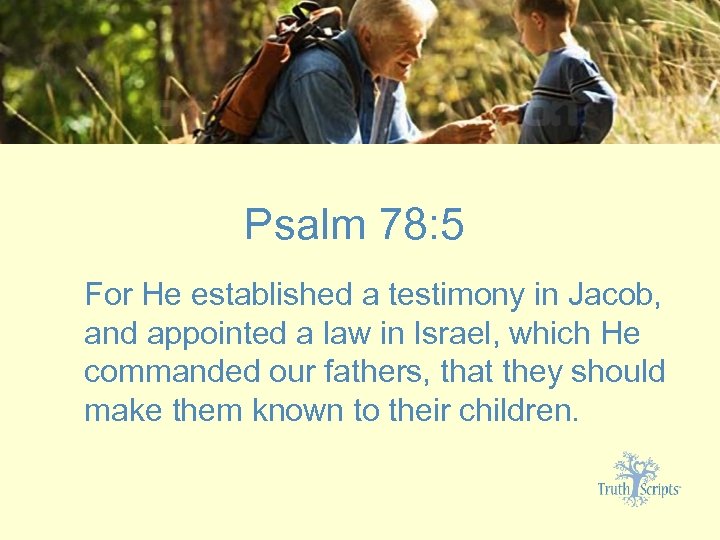 Psalm 78: 5 For He established a testimony in Jacob, and appointed a law