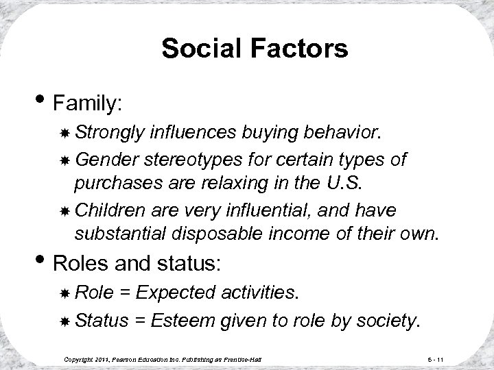 Social Factors • Family: Strongly influences buying behavior. Gender stereotypes for certain types of