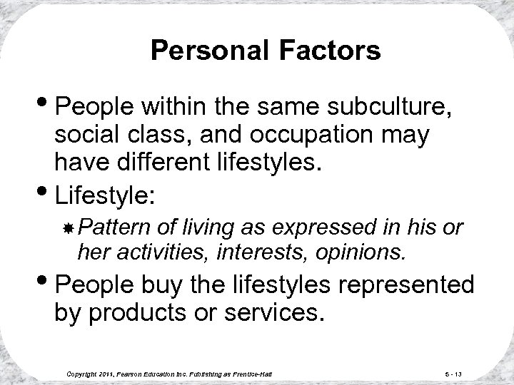 Personal Factors • People within the same subculture, social class, and occupation may have