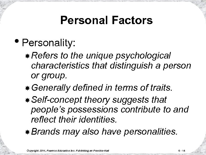 Personal Factors • Personality: Refers to the unique psychological characteristics that distinguish a person