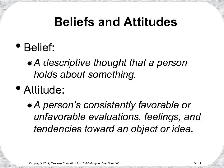 Beliefs and Attitudes • Belief: A descriptive thought that a person holds about something.