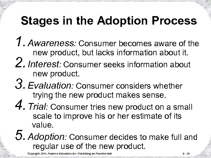 Stages in the Adoption Process 1. Awareness: Consumer becomes aware of the new product,