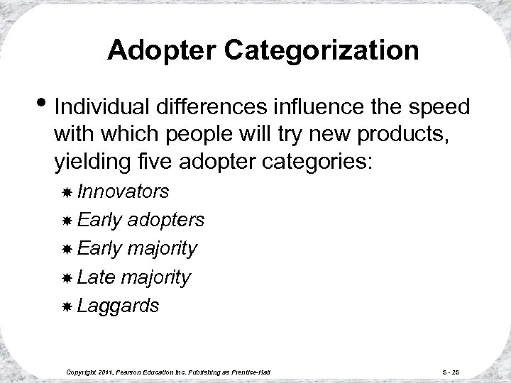 Adopter Categorization • Individual differences influence the speed with which people will try new