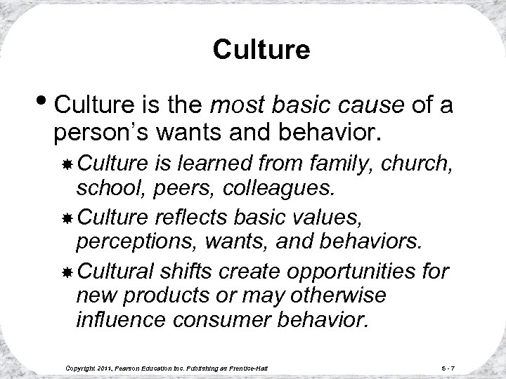 Culture • Culture is the most basic cause of a person’s wants and behavior.