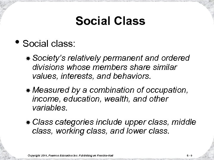 Social Class • Social class: Society’s relatively permanent and ordered divisions whose members share